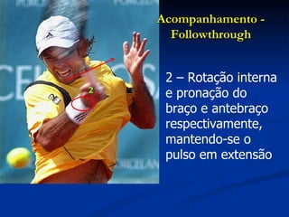 2 – Rotação interna e pronação do braço e antebraço respectivamente, mantendo-se o pulso em extensão Acompanhamento - Followthrough 2 