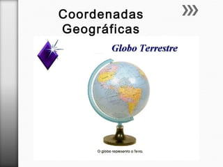 Coordenadas
Geográficas
 