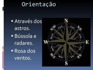 Orientação Através dos astros. Bússola e radares. Rosa dos ventos. 
