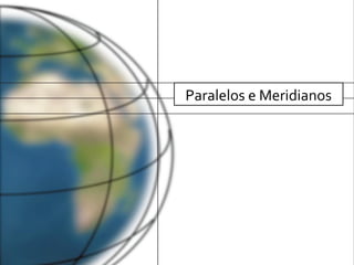 Paralelos e Meridianos 