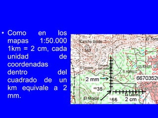 <ul><li>Como en los mapas 1:50.000 1km = 2 cm, cada unidad de coordenadas dentro del cuadrado de un km equivale a 2 mm. </...