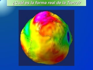¿Cuál es la forma real de la Tierra?
 