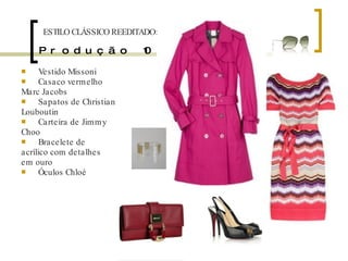 Produção 10 Vestido Missoni Casaco vermelho Marc Jacobs Sapatos de Christian Louboutin Carteira de Jimmy Choo Bracelete de acrílico com detalhes em ouro Óculos Chloé ESTILO CLÁSSICO REEDITADO: 