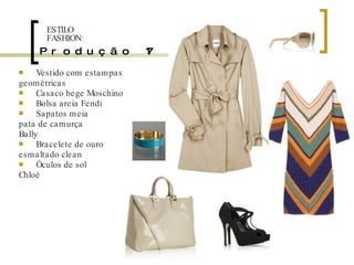 Produção 17 Vestido com estampas geométricas Casaco bege Moschino Bolsa areia Fendi Sapatos meia pata de camurça Bally Bracelete de ouro esmaltado clean Óculos de sol Chloé ESTILO FASHION: 