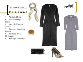 Produção 20 Vestido Chloé Casaco longo preto Anel de Roberto Cavalli  Sapatos Giuseppe Zanotti Carteira preta Jill Sander Echarpe Burberry ESTILO CLÁSSICO: 