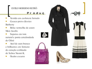 Produção 2 Vestido em cashmere listrado Casaco preto clássico  Burberry Bolsa vermelha de couro Marc Jacobs Sapatos em tom natural e ponta arredondada de Chloé Anel de ouro branco e brilhantes em formato de coração estilizado de Selma Naomi K. Óculos escuros ESTILO MODERNO RETRÔ: 