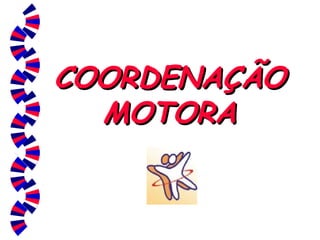 COORDENAÇÃO MOTORA 