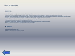 Clube de Jornalismo


OBJECTIVOS

•Estimular a prática de um jornalismo escolar crítico e imaginativo;
•Aumentar a importância da utilização do jornal escolar no processo de ensino/aprendizagem e na construção da identidade da escola;
•Fazer dos jornais escolares um instrumento cívico para a discussão de temas relevantes para a comunidade escolar e para a promoção de relações entre a
escola e o meio envolvente (designadamente as famílias, as colectividades, as instituições e as autarquias);
•Aprofundar o conhecimento das virtualidades e limitações da actividade jornalística;
•Contribuir para o desenvolvimento da Educação para os Media;
•Promover a utilização das Tecnologias da Informação e da Comunicação na produção de jornais escolares;
•Utilizar o jornal escolar como um instrumento de divulgação científica.


ACTIVIDADES

•Manutenção do jornal on-line;
•Edição de uma versão em papel por período.




Voltar
 