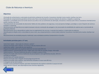 Clube de Natureza e Aventura

Objectivos

•Promoção do conhecimento e valorização do património ambiental do Concelho: Ecossistema intertidal (entre-marés); interface mar-terra.
•Promoção de comportamentos geradores de bem-estar físico e de protecção da natureza; Desporto de aventura: mergulho e coastering.
•Despertar a curiosidade acerca do mundo natural à sua volta e criar um sentimento de admiração, entusiasmo e interesse pela Ciência. Ecossistema intertidal (entre-
marés); interface mar-terra.
• Reconhecimento da necessidade de desenvolver hábitos de vida saudáveis e de segurança, numa perspectiva biológica, psicológica e social. Desporto de aventura:
mergulho e coastering.
•Reconhecimento da importância da criação de parques naturais e protecção das paisagens e da conservação da variabilidade de espécies para a manutenção da
qualidade ambiental.
•Reconhecimento que os desequilíbrios podem levar ao esgotamento dos recursos, à extinção das espécies e à destruição do ambiente.
•Identificação de relações entre a diversidade de seres vivos, seus comportamentos e a diversi-dade ambiental. Ecossistema intertidal (entre-marés); interface mar-
terra.
•Reconhecimento da actividade pesqueira tradicional, como actividade económica fundamental no Concelho.


Actividades previstas para o 1º ano.

•Saída (Semi-rígido) - observação de cetáceos e peixes?
•Pequena formação sobre cetáceos: na escola ou sede da empresa (90 min)
•Saída (Semi-rígido) - observação de aves aquáticas.
•Pequena formação sobre aves aquáticas existentes na nossa costa.(90 min)
•Saída (traineira)- Caracterização da costa- Viagem pela costa toda do Concelho. Burgau –Murração
•Saída (traineira ) –Técnicas tradicionais de pesca e iniciação na pesca á linha.
•Pequena formação sobre técnicas tradicionais de pesca/espécies mais significativas de peixe. (90 min.)
•Iniciação ao mergulho:
•Gradual feita em 4 sessões (piscina )
•Pequena formação sobre mergulho técnicas/segurança( 90 min)
•Pequena formação sobre espécies: mais facilmente avistadas na nossa costa.(90 min)
•1 mergulho de mar até 6 metros.
•2 Saídas à praia Castelejo/Cordoama, para fazer levantamento das espécies existentes na poças de maré.
•Saída cabo de S.Vicente para observação de aves marinhas migratórias.


     Voltar
 