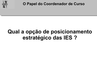 Qual a opção de posicionamento estratégico das IES ? 