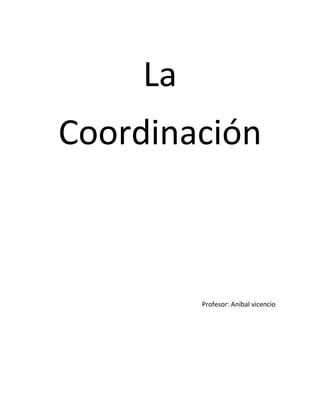 La
Coordinación



          Profesor: Aníbal vicencio
 