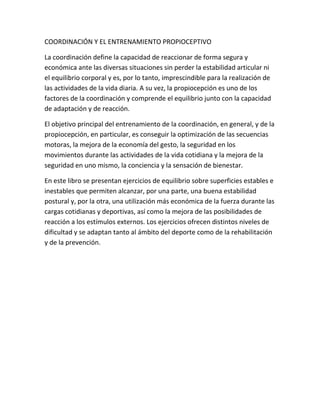 COORDINACIÓN Y EL ENTRENAMIENTO PROPIOCEPTIVO

La coordinación define la capacidad de reaccionar de forma segura y
económi...