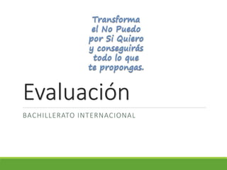 Evaluación
BACHILLERATO INTERNACIONAL
 