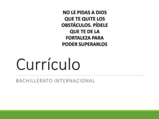Currículo
BACHILLERATO INTERNACIONAL
 