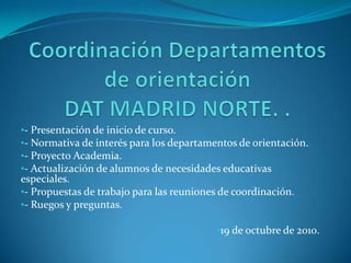Coordinación Departamentos de orientación DAT MADRID NORTE. . ,[object Object]