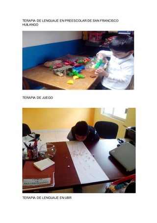 TERAPIA DE LENGUAJE EN PREESCOLAR DE SAN FRANCISCO
HUILANGO
TERAPIA DE JUEGO
TERAPIA DE LENGUAJE EN UBR
 