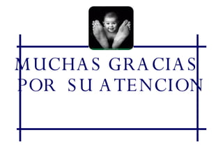 MUCHAS GRACIAS POR  SU ATENCION 