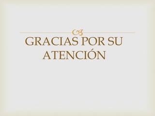 
GRACIAS POR SU
  ATENCIÓN
 