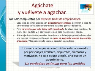 Agáchatey vuélvete a agachar.<br />Los EAP compuestos por diversos tipos de profesionales. <br />Cada uno de estos grupos ...