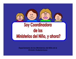 Departamento de los Ministerios del Niño de la
          División Sudamericana
 