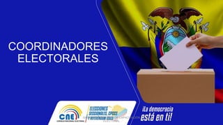 COORDINADORES
ELECTORALES
DIRECCIÓN NACIONAL DE CAPACITACIÓN
ELECTORAL
 