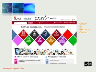 Centro
de
Recursos
Online
www.educa.jcyl.es/crol/es
 