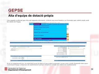 GEPSE
Alta d’equips de dotació pròpia




                                  39
 