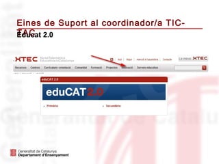 Eines de Suport al coordinador/a TIC-
TAC
Educat 2.0
 
