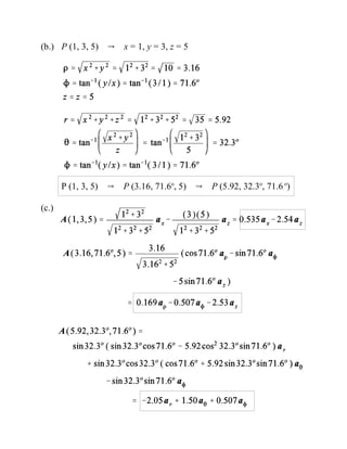 (b.) P (1, 3, 5) Y x = 1, y = 3, z = 5
P (1, 3, 5) Y P (3.16, 71.6o
, 5) Y P (5.92, 32.3o
, 71.6 o
)
(c.)
 