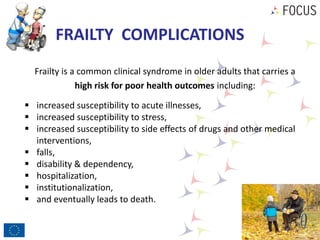 FRAILTY COMPLICATIONS
Frailty is a common clinical syndrome in older adults that carries a
high risk for poor health outco...