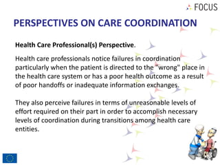 PERSPECTIVES ON CARE COORDINATION
Health Care Professional(s) Perspective.
Health care professionals notice failures in co...