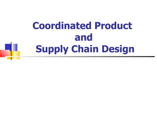 Coordinated Product  and  Supply Chain Design 