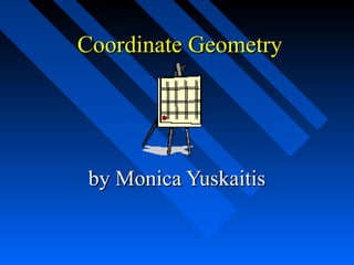 Coordinate Geometry

by Monica Yuskaitis

 