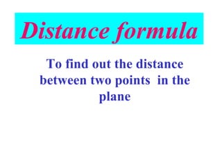 Distance formula To find out the distance between two points  in the plane 