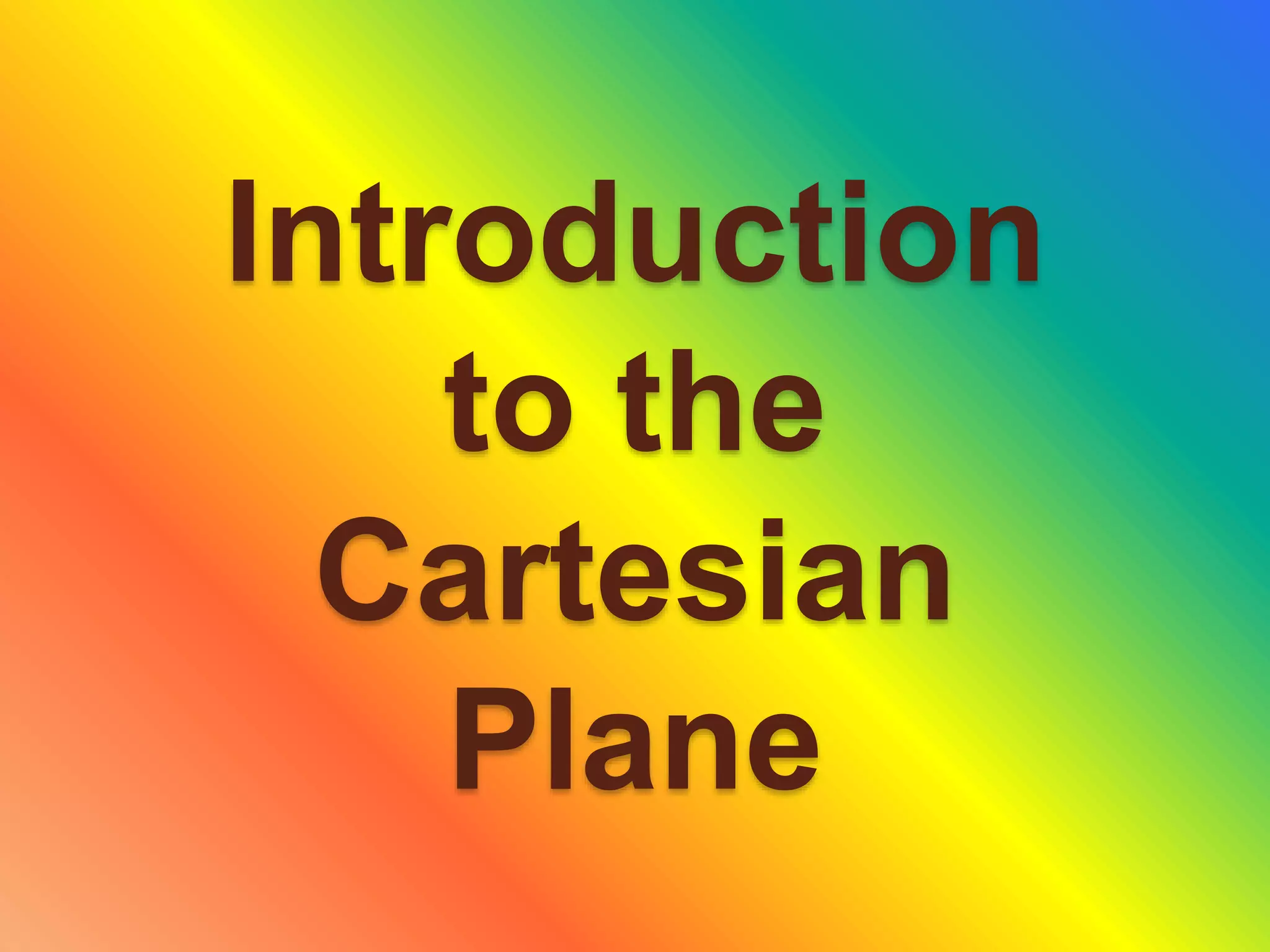 Introduction
to the
Cartesian
Plane
 