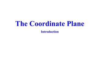 The Coordinate Plane
       Introduction
 