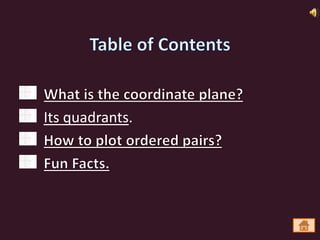 Its quadrants.
 