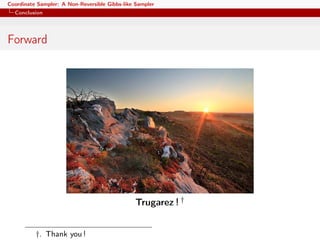 Coordinate Sampler: A Non-Reversible Gibbs-like Sampler
Conclusion
Forward
Trugarez ! †
†. Thank you !
 