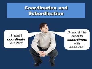 Subbordinate Centered coordinate_subordinate.pp trules when subordinating one of the clauses ...
