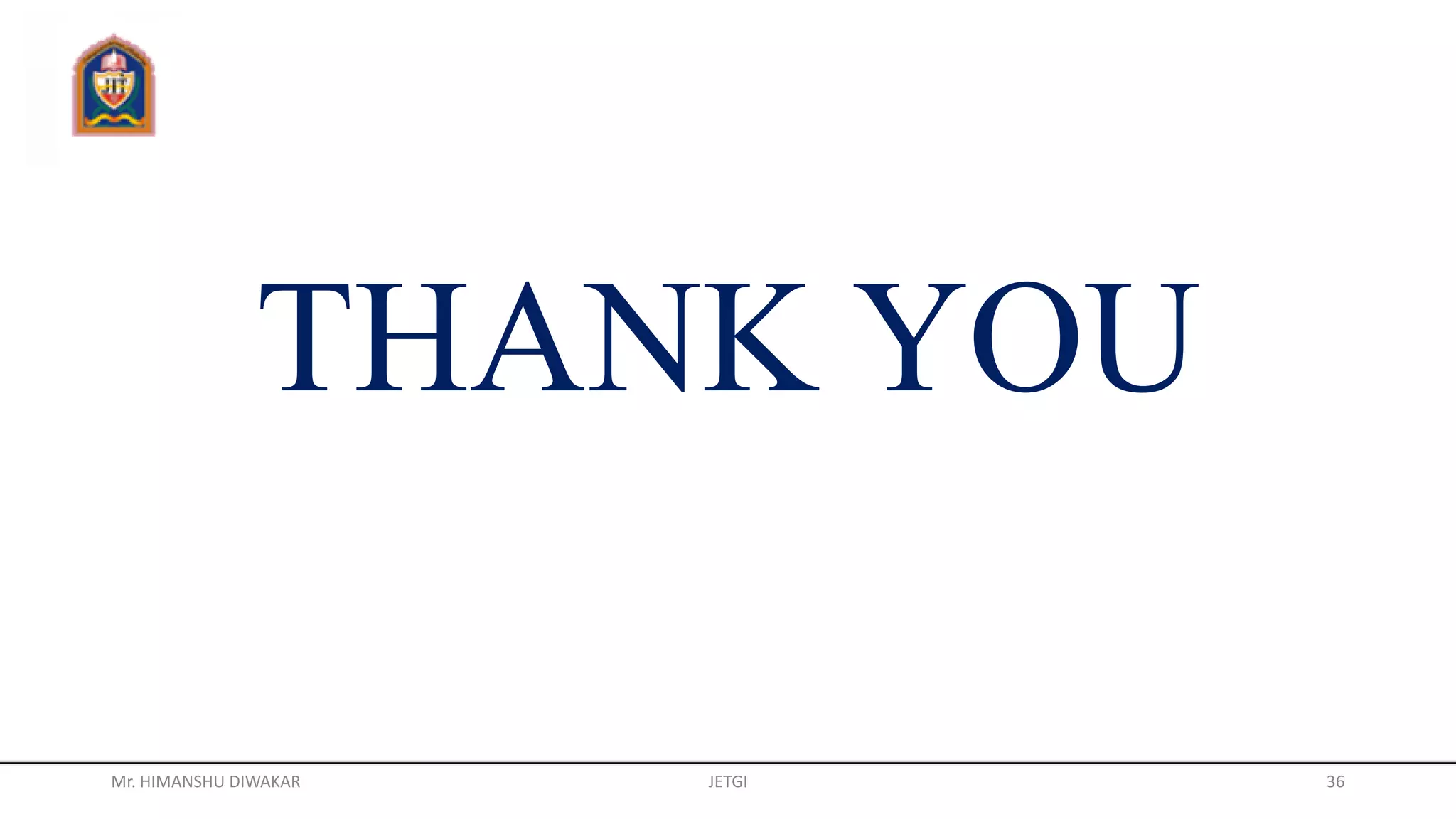 THANK YOU
Mr. HIMANSHU DIWAKAR JETGI 36
 