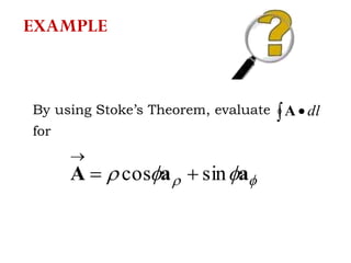 By using Stoke’s Theorem, evaluate
for
  dlA
  aaA sincos 

EXAMPLE
 