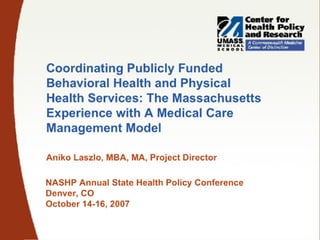 Coordinating Publicly Funded Behavioral Health and Physical Health Services: The Massachusetts Experience with A Medical Care Management Model