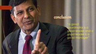 “a good
coordinator is a
good leader and a
good leader is a
good manager”
 