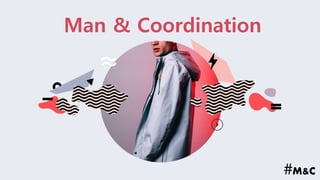#M&C
Man & Coordination
 
