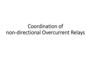 Coordination of
non-directional Overcurrent Relays
 