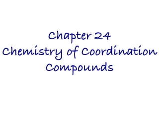 Chapter 24!
Chemistry of Coordination
Compounds!
 