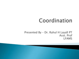 Presented By – Dr. Rahul H Layall PT
Asst. Prof
LFAMS
 