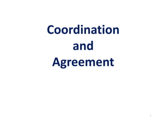 Coordination
and
Agreement
1
 