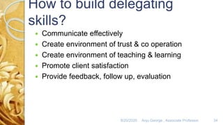8/20/2020 Anju George , Associate Professor. 34
 Communicate effectively
 Create environment of trust & co operation
 Create environment of teaching & learning
 Promote client satisfaction
 Provide feedback, follow up, evaluation
 
