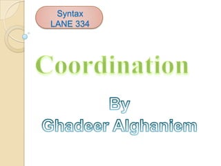    Syntax   LANE 334  Coordination By GhadeerAlghaniem 